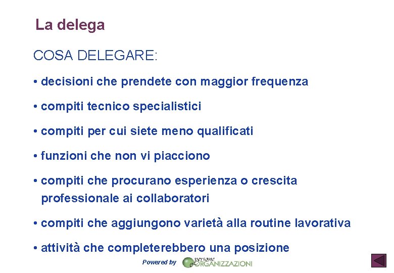 La delega COSA DELEGARE: • decisioni che prendete con maggior frequenza • compiti tecnico