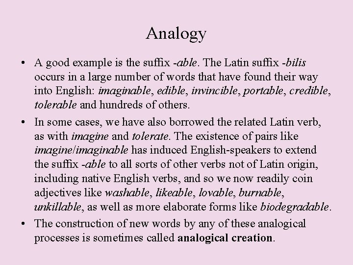 Analogy • A good example is the sufﬁx -able. The Latin sufﬁx -bilis occurs