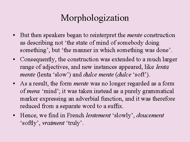 Morphologization • But then speakers began to reinterpret the mente construction as describing not