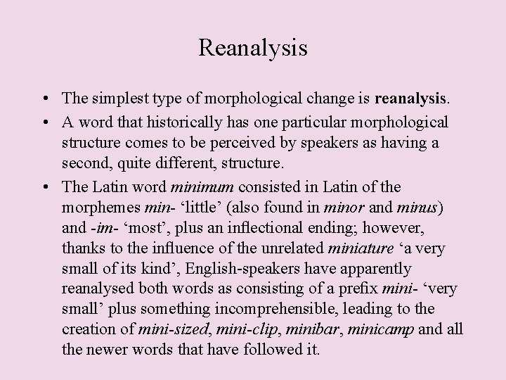 Reanalysis • The simplest type of morphological change is reanalysis. • A word that
