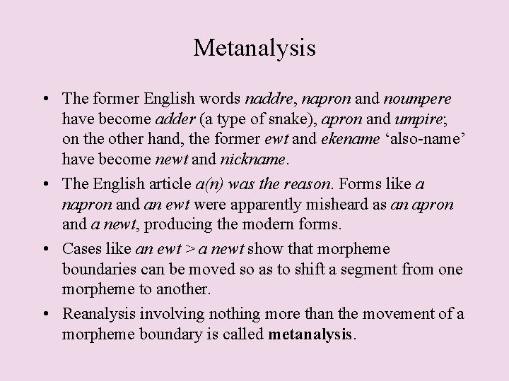 Metanalysis • The former English words naddre, napron and noumpere have become adder (a