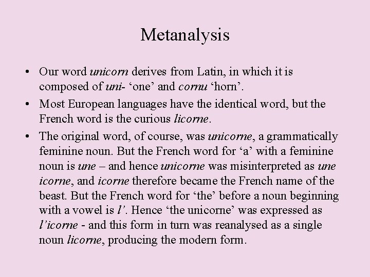 Metanalysis • Our word unicorn derives from Latin, in which it is composed of