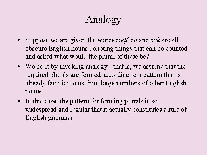 Analogy • Suppose we are given the words zielf, zo and zuk are all