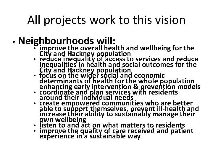 All projects work to this vision • Neighbourhoods will: • improve the overall health