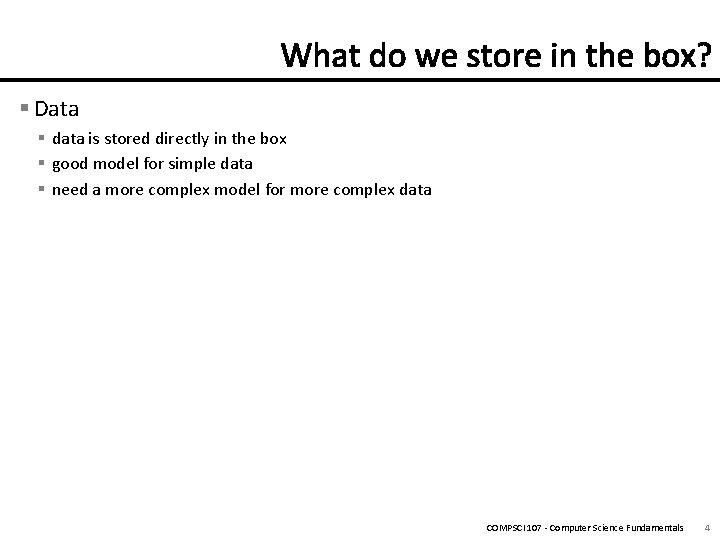 § Data § data is stored directly in the box § good model for