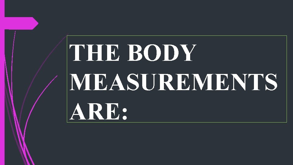 THE BODY MEASUREMENTS ARE: 