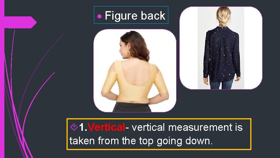  Figure back 1. Vertical- vertical measurement is taken from the top going down.