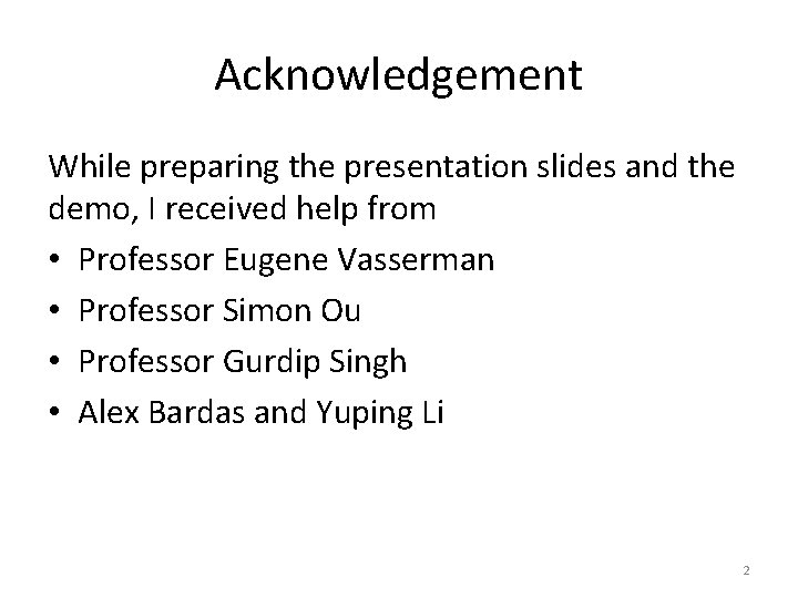 Acknowledgement While preparing the presentation slides and the demo, I received help from •