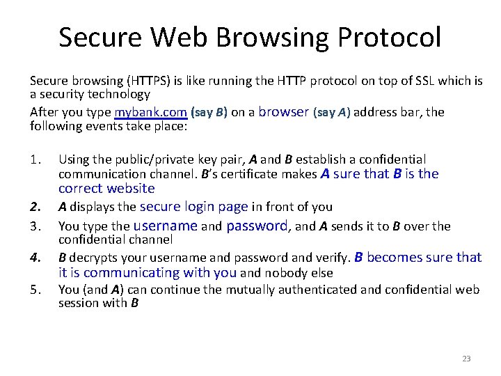 Secure Web Browsing Protocol Secure browsing (HTTPS) is like running the HTTP protocol on