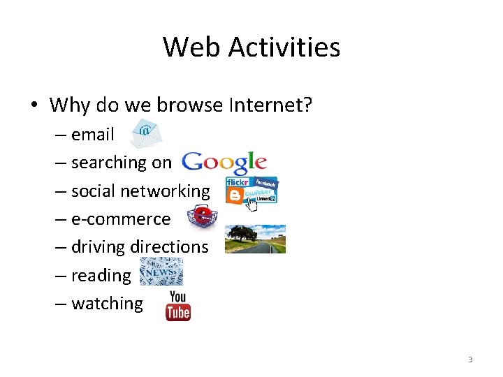 Web Activities • Why do we browse Internet? – email – searching on –