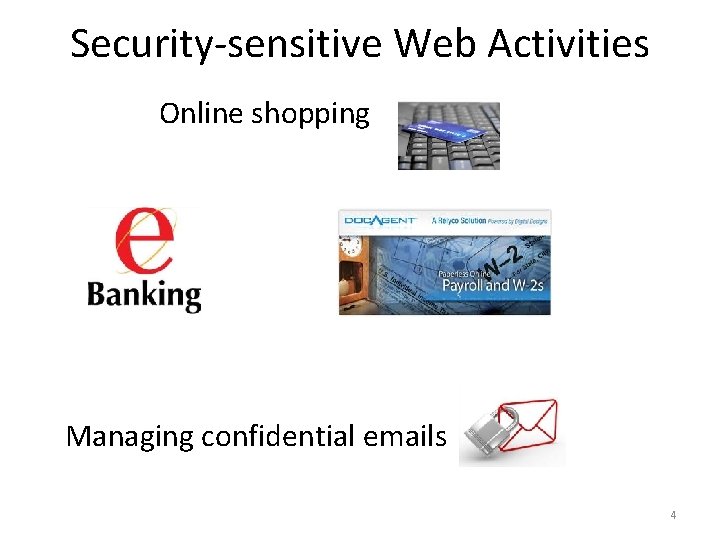 Security-sensitive Web Activities Online shopping Managing confidential emails 4 