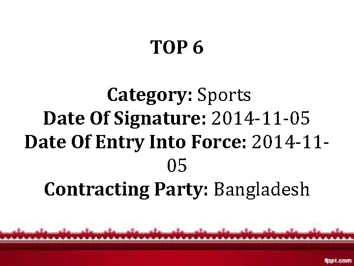 TOP 6 Category: Sports Date Of Signature: 2014 -11 -05 Date Of Entry Into