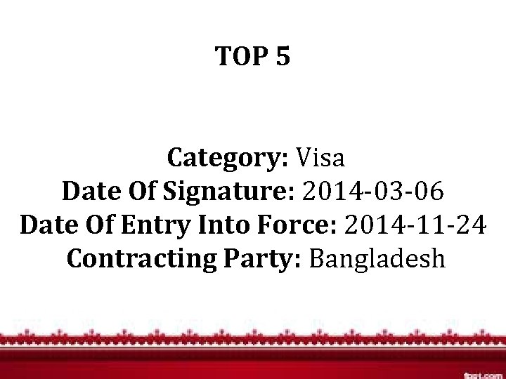 TOP 5 Category: Visa Date Of Signature: 2014 -03 -06 Date Of Entry Into