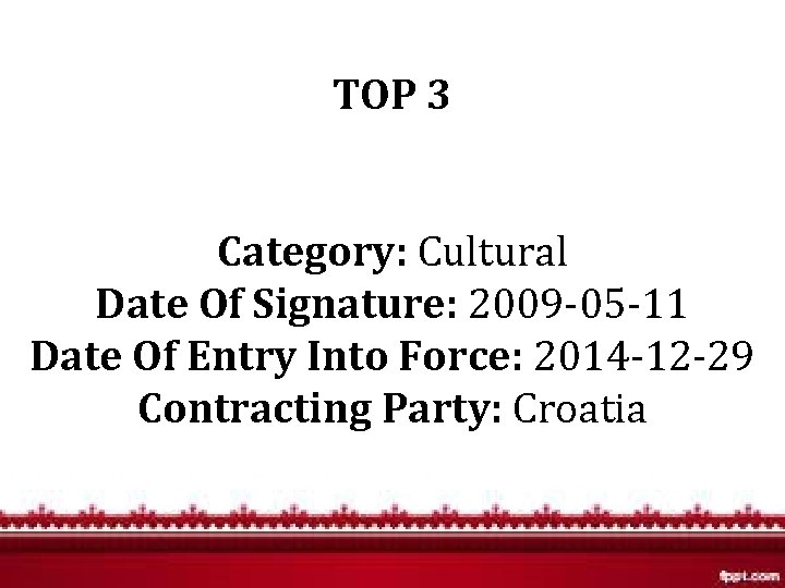 TOP 3 Category: Cultural Date Of Signature: 2009 -05 -11 Date Of Entry Into