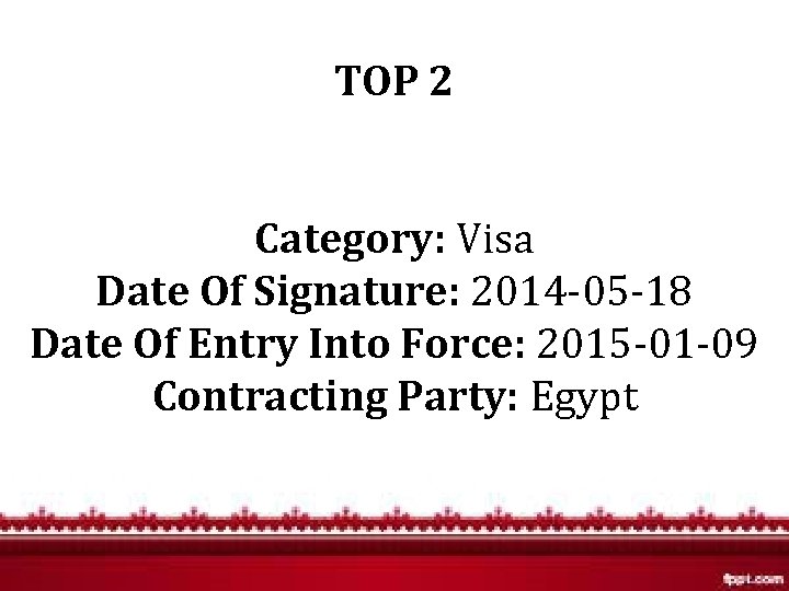 TOP 2 Category: Visa Date Of Signature: 2014 -05 -18 Date Of Entry Into