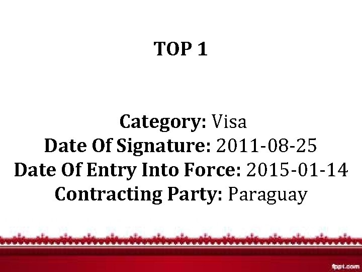 TOP 1 Category: Visa Date Of Signature: 2011 -08 -25 Date Of Entry Into