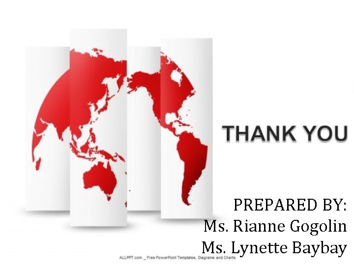 PREPARED BY: Ms. Rianne Gogolin Ms. Lynette Baybay 