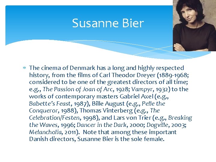Susanne Bier The cinema of Denmark has a long and highly respected history, from