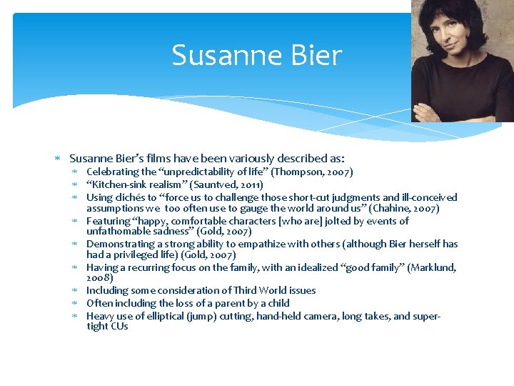 Susanne Bier Susanne Bier’s films have been variously described as: Celebrating the “unpredictability of