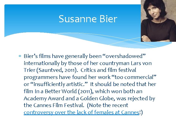 Susanne Bier’s films have generally been “overshadowed” internationally by those of her countryman Lars