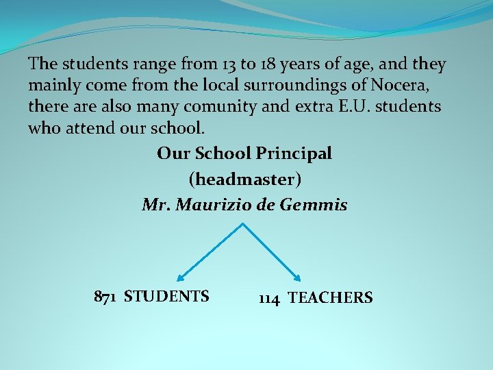 The students range from 13 to 18 years of age, and they mainly come