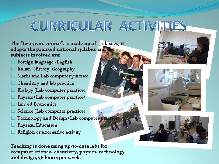 CURRICULAR ACTIVITIES The “two years course”, is made up of 17 classes, it adopts