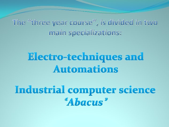 The “three year course”, is divided in two main specializations: Electro-techniques and Automations Industrial