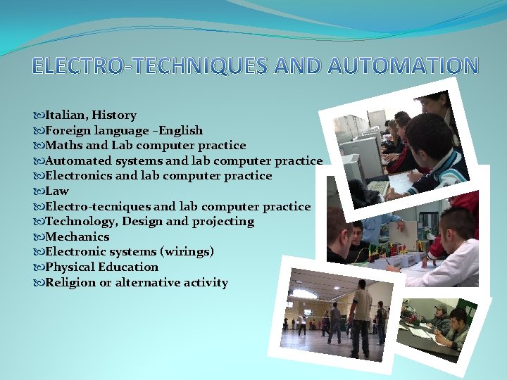 ELECTRO-TECHNIQUES AND AUTOMATION Italian, History Foreign language –English Maths and Lab computer practice Automated
