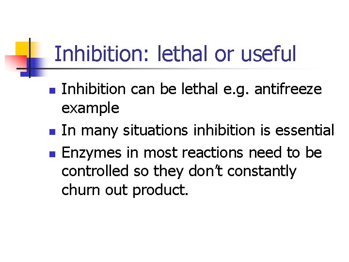 Inhibition: lethal or useful n n n Inhibition can be lethal e. g. antifreeze
