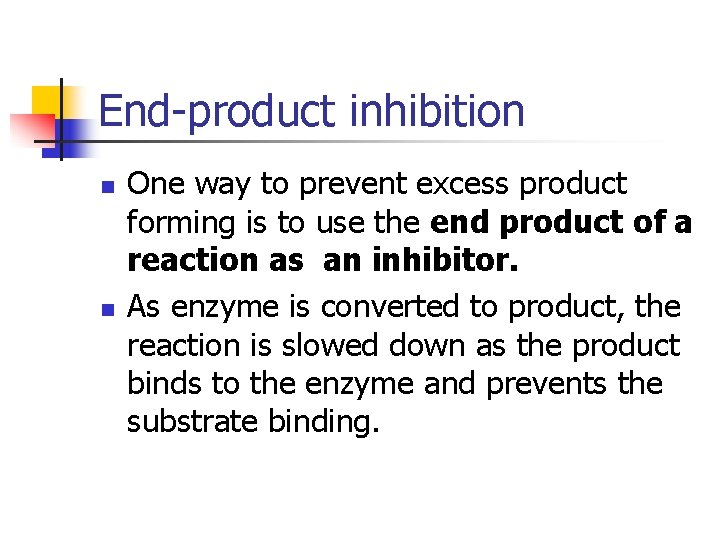 End-product inhibition n n One way to prevent excess product forming is to use