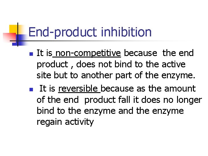 End-product inhibition n n It is non-competitive because the end product , does not