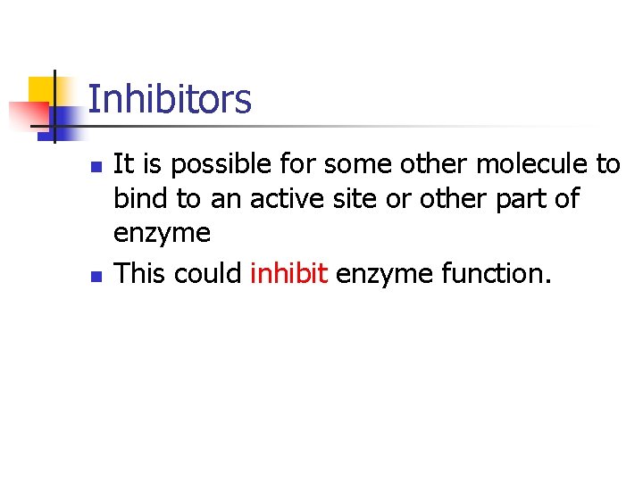 Inhibitors n n It is possible for some other molecule to bind to an