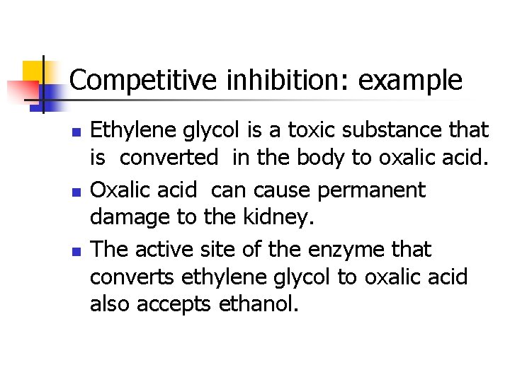 Competitive inhibition: example n n n Ethylene glycol is a toxic substance that is