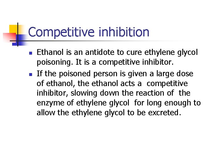 Competitive inhibition n n Ethanol is an antidote to cure ethylene glycol poisoning. It