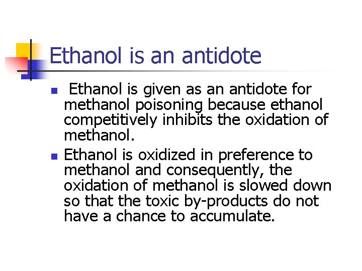 Ethanol is an antidote n n Ethanol is given as an antidote for methanol