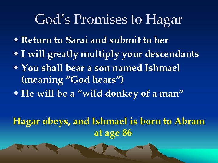 God’s Promises to Hagar • Return to Sarai and submit to her • I