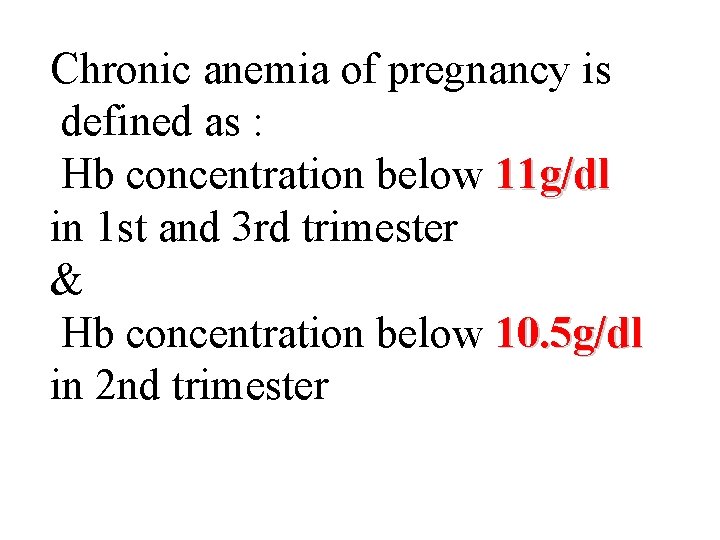 Chronic anemia of pregnancy is defined as : Hb concentration below 11 g/dl in