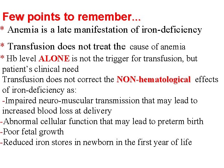 Few points to remember… * Anemia is a late manifestation of iron-deficiency * Transfusion