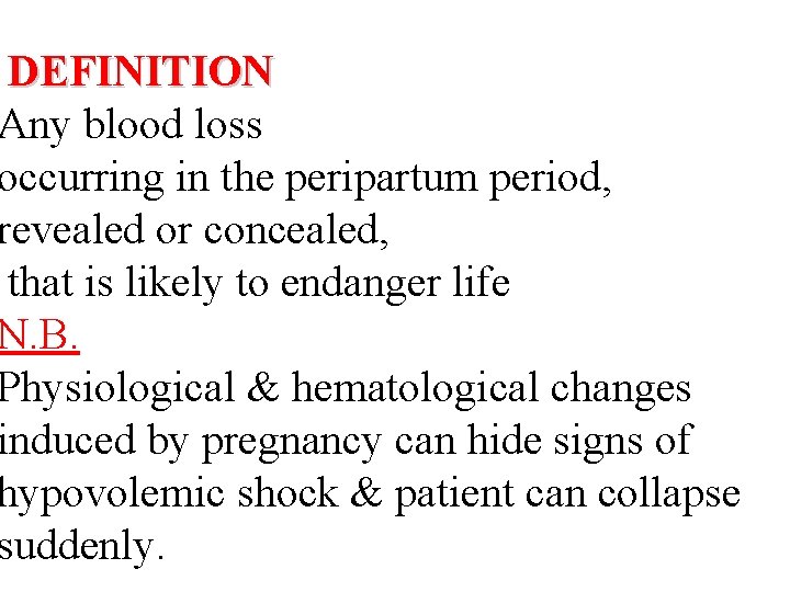 DEFINITION Any blood loss occurring in the peripartum period, revealed or concealed, that is