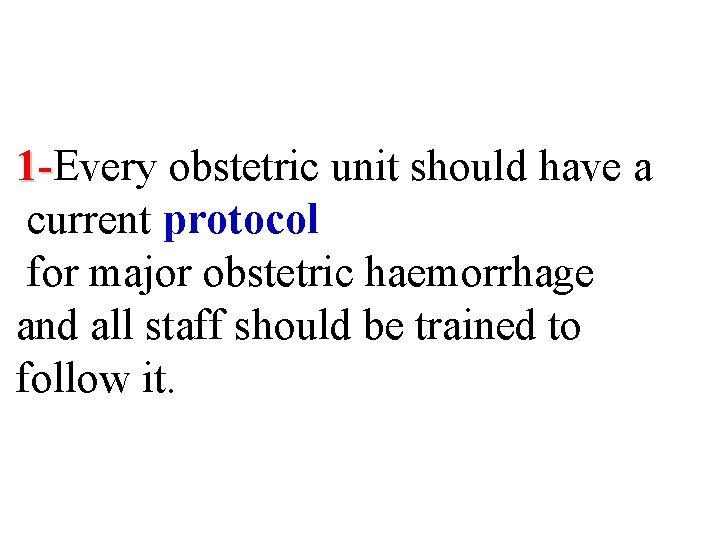 1 -Every obstetric unit should have a current protocol for major obstetric haemorrhage and