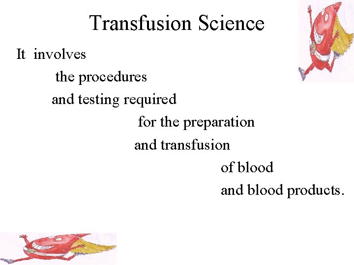 Transfusion Science It involves the procedures and testing required for the preparation and transfusion