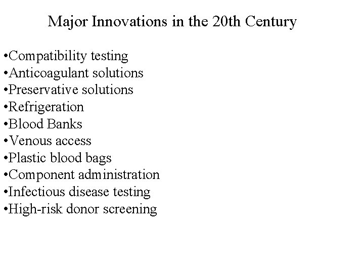 Major Innovations in the 20 th Century • Compatibility testing • Anticoagulant solutions •