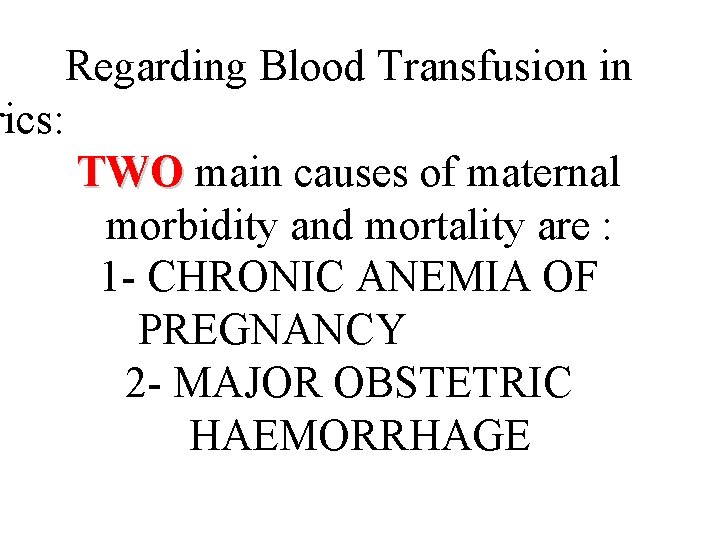 Regarding Blood Transfusion in rics: TWO main causes of maternal morbidity and mortality are