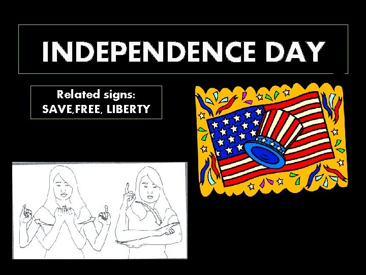 INDEPENDENCE DAY Related signs: SAVE, FREE, LIBERTY 