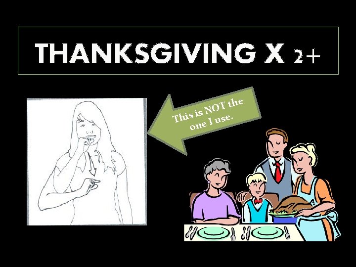 THANKSGIVING X 2+ th T O s N e. i s i Th us