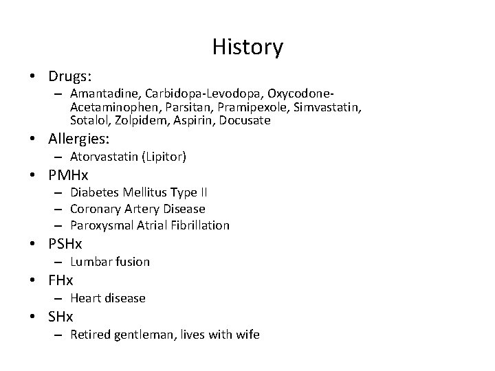 History • Drugs: – Amantadine, Carbidopa-Levodopa, Oxycodone. Acetaminophen, Parsitan, Pramipexole, Simvastatin, Sotalol, Zolpidem, Aspirin,
