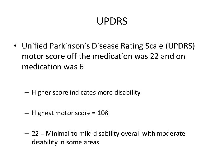 UPDRS • Unified Parkinson’s Disease Rating Scale (UPDRS) motor score off the medication was