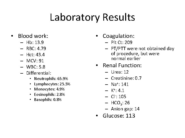 Laboratory Results • Blood work: – – – Hb: 13. 9 RBC: 4. 79