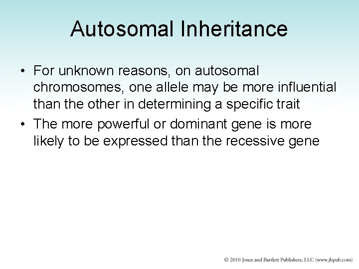 Autosomal Inheritance • For unknown reasons, on autosomal chromosomes, one allele may be more