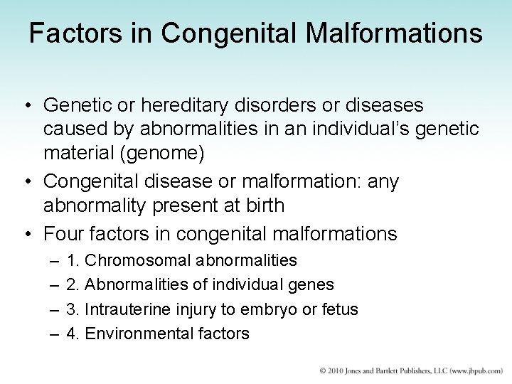 Factors in Congenital Malformations • Genetic or hereditary disorders or diseases caused by abnormalities